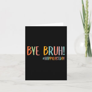 Bruh Last Day Of School Teacher Appreciation Boys Card
