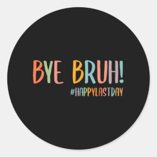 Bruh Last Day Of School Teacher Appreciation Boys  Classic Round Sticker