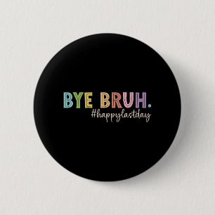 Bruh Last Day Of School Teacher Student Graduation 2 Inch Round Button