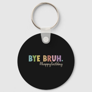 Bruh Last Day Of School Teacher Student Graduation Keychain