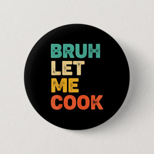 Bruh let cook funny kitchen saying for kids foodie 2 inch round button