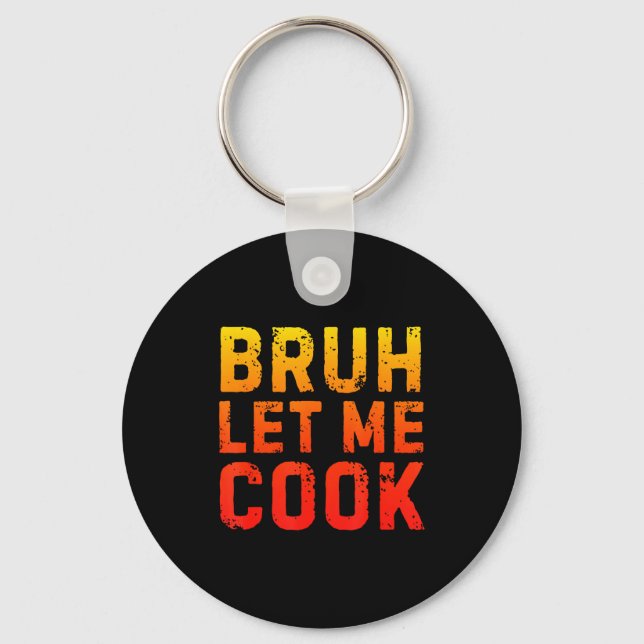 Bruh Let Me Cook Chef Saying Funny Restaurant Meme Keychain (Front)