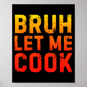 Bruh Let Me Cook Chef Saying Funny Restaurant Meme Poster