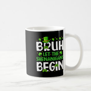 Bruh Let The Shenanigans Begin Funny St Patricks D Coffee Mug