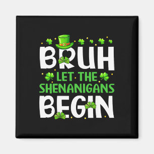Bruh Let The Shenanigans Begin Funny St Patricks D Magnet