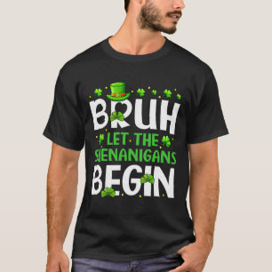 Bruh Let The Shenanigans Begin Funny St Patricks D T-Shirt