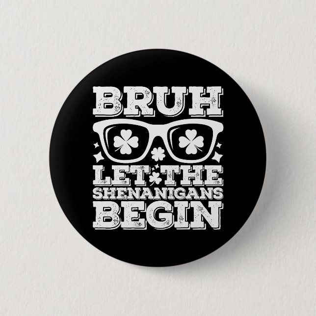 Bruh Let The Shenanigans Begin St Patrick's Day 2 Inch Round Button (Front)
