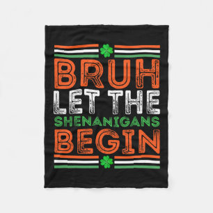 Bruh Let The Shenanigans Begin St Patricks Day Boy Fleece Blanket