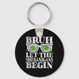 Bruh Let The Shenanigans Begin St Patricks Day Boy Keychain