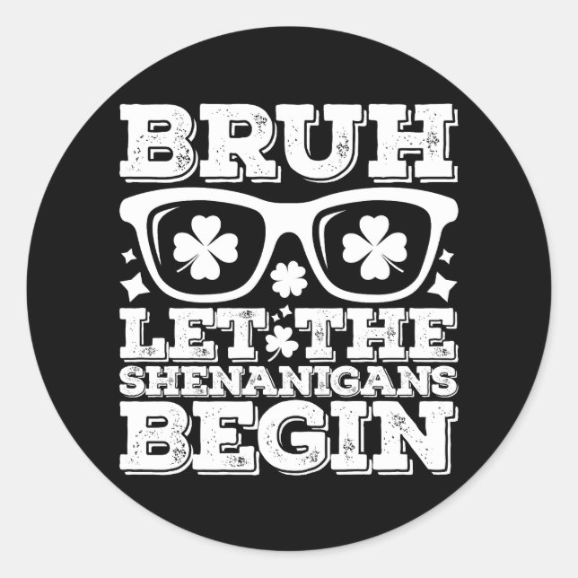 Bruh Let The Shenanigans Begin St Patrick's Day Classic Round Sticker (Front)