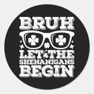 Bruh Let The Shenanigans Begin St Patrick's Day Classic Round Sticker