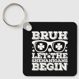 Bruh Let The Shenanigans Begin St Patrick's Day Keychain