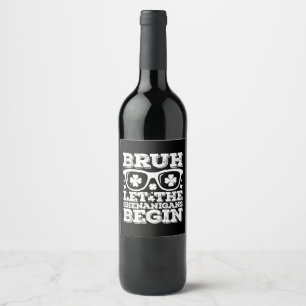 Bruh Let The Shenanigans Begin St Patrick's Day Wine Label