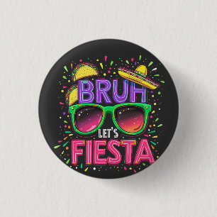 Bruh, Let's Fiesta Cinco De Mayo Mexican Culture 1 Inch Round Button