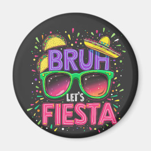 Bruh, Let's Fiesta Cinco De Mayo Mexican Culture Magnet