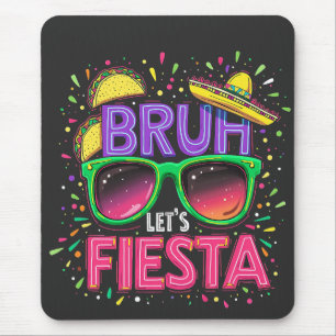 Bruh, Let's Fiesta Cinco De Mayo Mexican Culture Mouse Pad