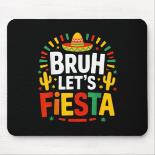 Bruh Lets Fiesta Cinco De Mayo Mexican Party Mouse Pad
