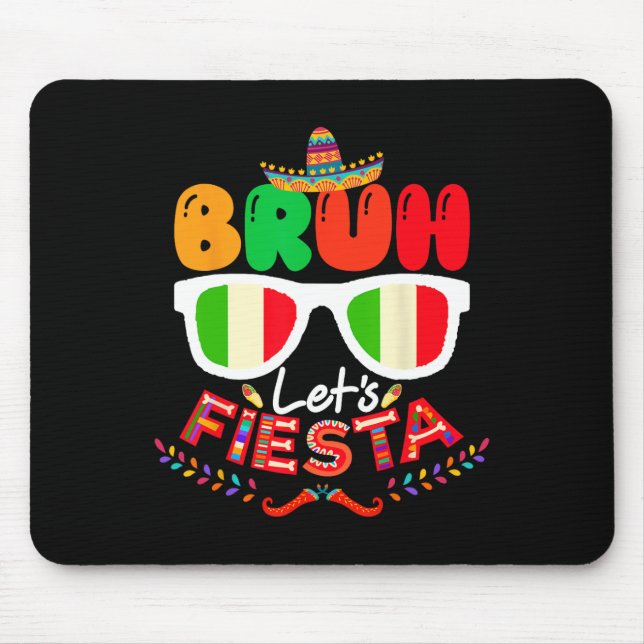 Bruh Let's Fiesta Cinco De Mayo Mexican Party  Mouse Pad (Front)