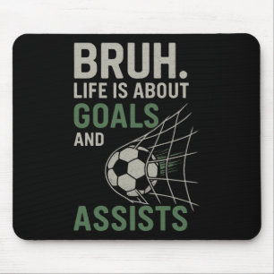 Bruh Life Is About Goals And Ists Soccer  Mouse Pad