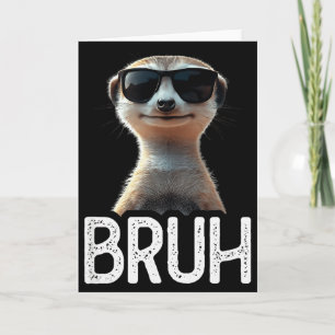 Bruh Meerkat _ Funny Meerkat Lover _ Meme Lover Card