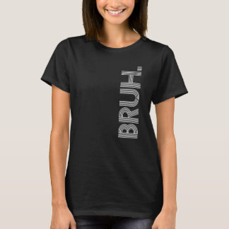 Bruh Meme Brother Greeting Saying 27 T-Shirt