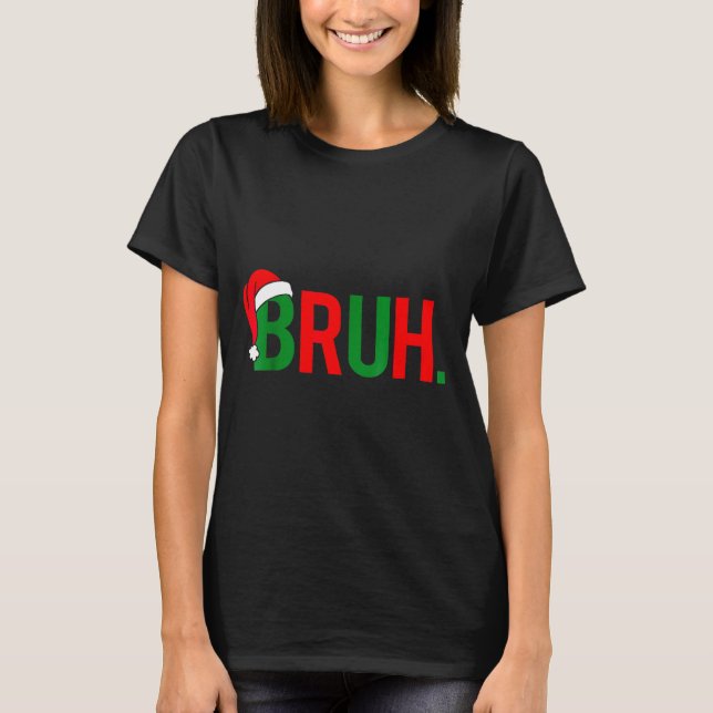 Bruh Meme Christmas  T-Shirt (Front)