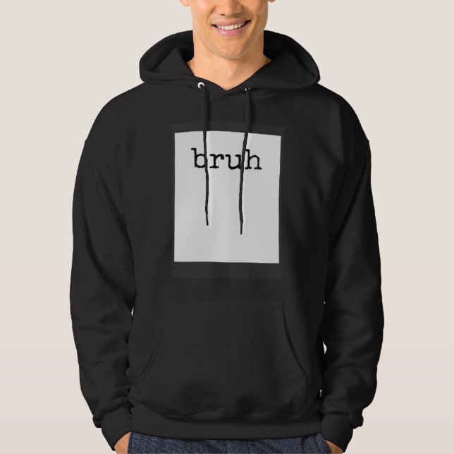 BRUH  Meme Cool Quote Hoodie (Front)