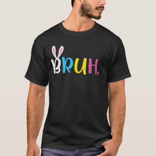 Bruh Meme Easter Day Bunny Eggs T-Shirt