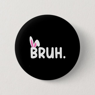 Bruh Meme Easter Day Funny Bunny Eggs Teens Boys K 2 Inch Round Button