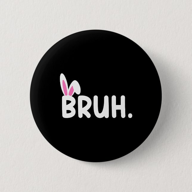 Bruh Meme Easter Day Funny Bunny Eggs Teens Boys K 2 Inch Round Button (Front)