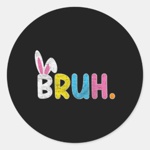 Bruh Meme Easter Day Funny Bunny Eggs Teens Boys K Classic Round Sticker