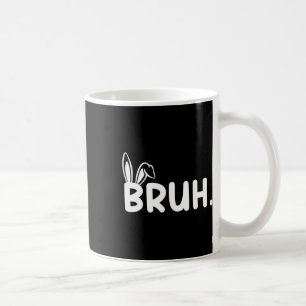 Bruh Meme Easter Day Funny Bunny Eggs Teens Boys K Coffee Mug