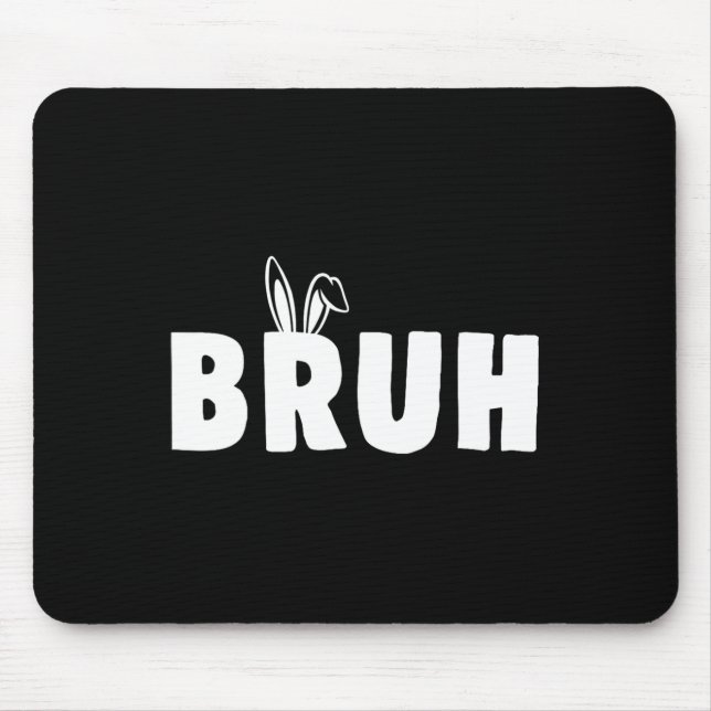 Bruh Meme Easter Day Funny Bunny Eggs Teens Boys K Mouse Pad (Front)