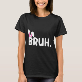 Bruh Meme Easter Day Funny Bunny Eggs Teens Boys K T-Shirt