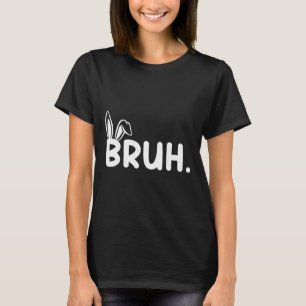 Bruh Meme Easter Day Funny Bunny Eggs Teens Boys K T-Shirt