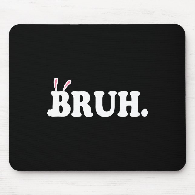 Bruh Meme Funny Bro Greeting Video Gamer Easter Bu Mouse Pad (Front)