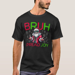 Bruh Meme Funny Christmas Boys Mens Spread Joy Hip T-Shirt