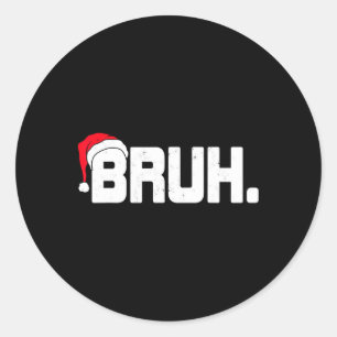 Bruh Meme Funny Christmas Holiday Teens Men Gifts  Classic Round Sticker