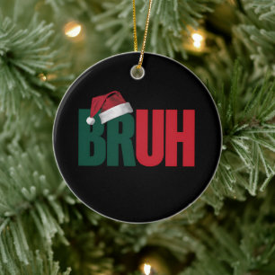 Bruh Meme Funny Saying Bro Greeting Christmas Ceramic Ornament