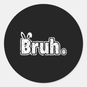 Bruh Meme Funny Saying Bro Greeting Teens Boys Eas Classic Round Sticker