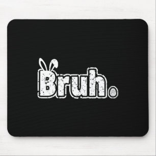 Bruh Meme Funny Saying Bro Greeting Teens Boys Eas Mouse Pad