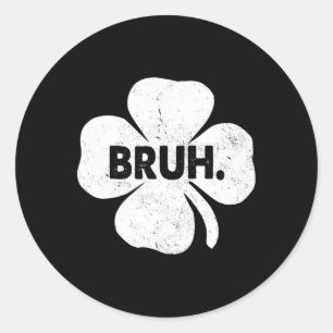 Bruh Meme Funny Saying Bro Teens Boys St Patricks  Classic Round Sticker