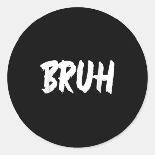 Bruh Meme Funny Saying Brother Greeting Teens Men Classic Round Sticker