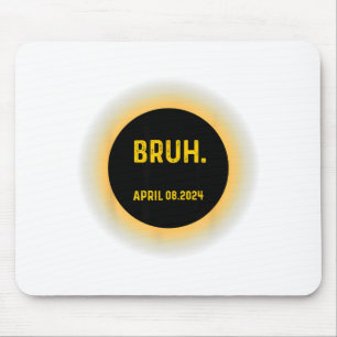 Bruh Meme Funny Saying Total Solar Eclipse 04.08.2 Mouse Pad