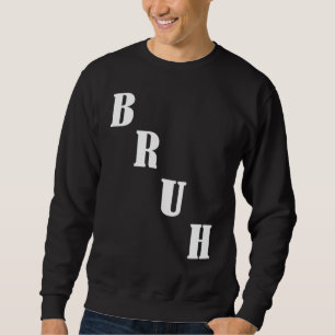Bruh Meme  Saying Brother Greeting Men Teens Boys  Sweatshirt