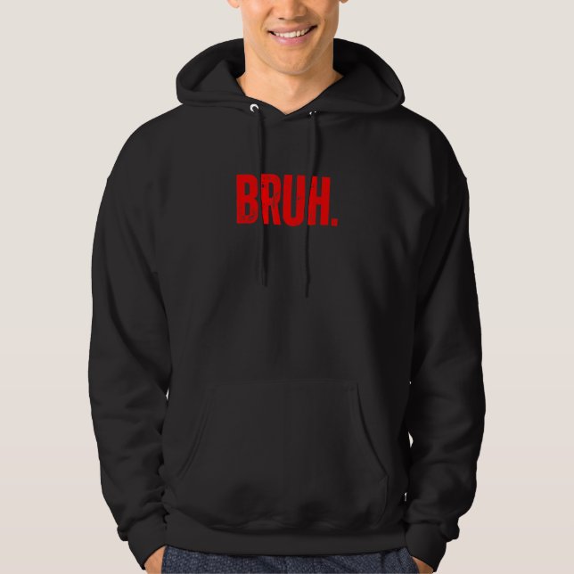 Bruh Meme Saying Brother Greeting Teens Boys Men 1 Hoodie (Front)