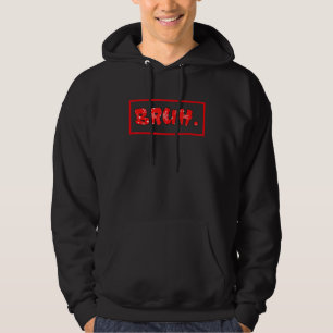 Bruh Meme  Saying Brother Greeting Teens Boys Men Hoodie
