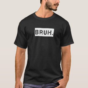 Bruh Meme Saying Brother Greeting Teens Boys Men T-Shirt