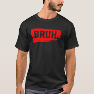 Bruh Meme Saying Brother Greeting Teens Boys Men T-Shirt