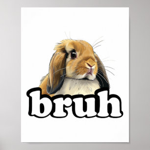 Bruh Mini Holland Lop Bunny Rabbit Lover  Poster